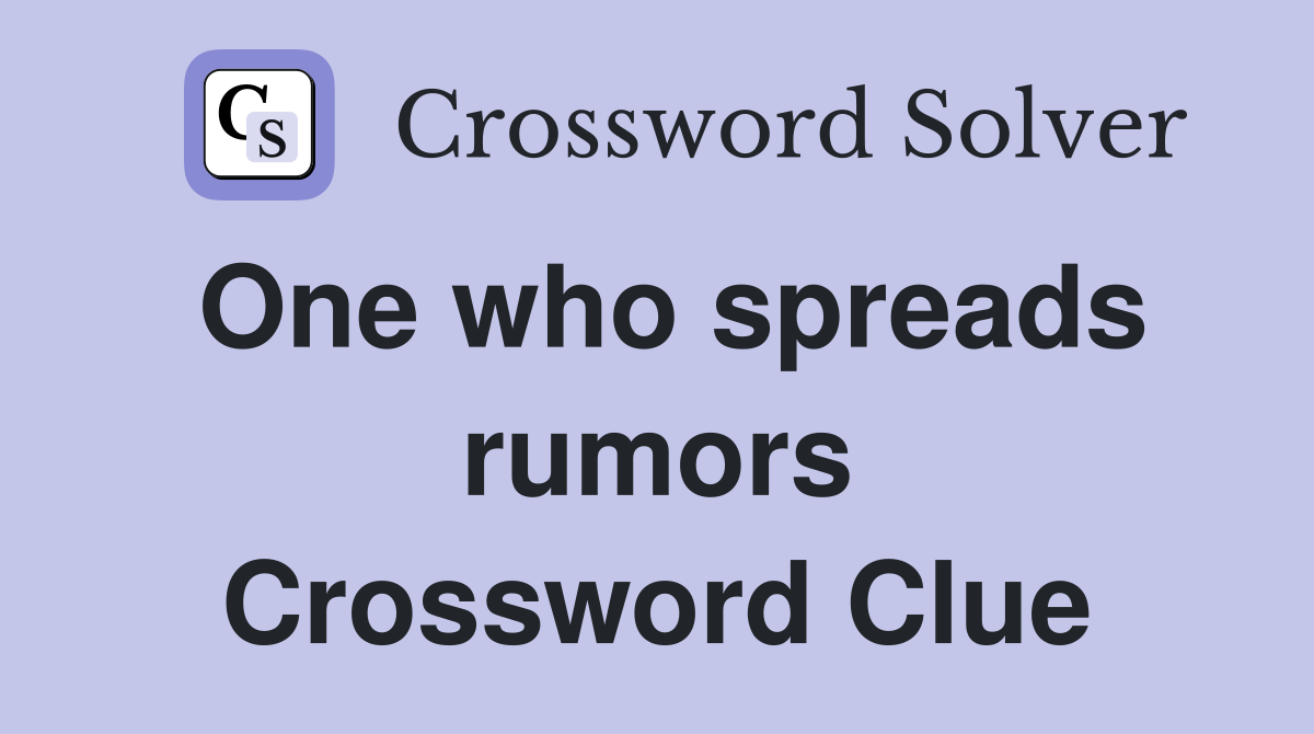One who spreads rumors Crossword Clue