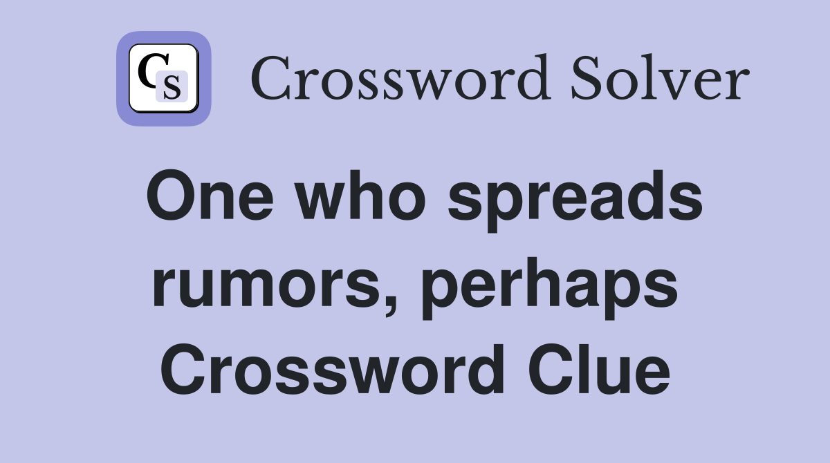 One who spreads rumors, perhaps Crossword Clue