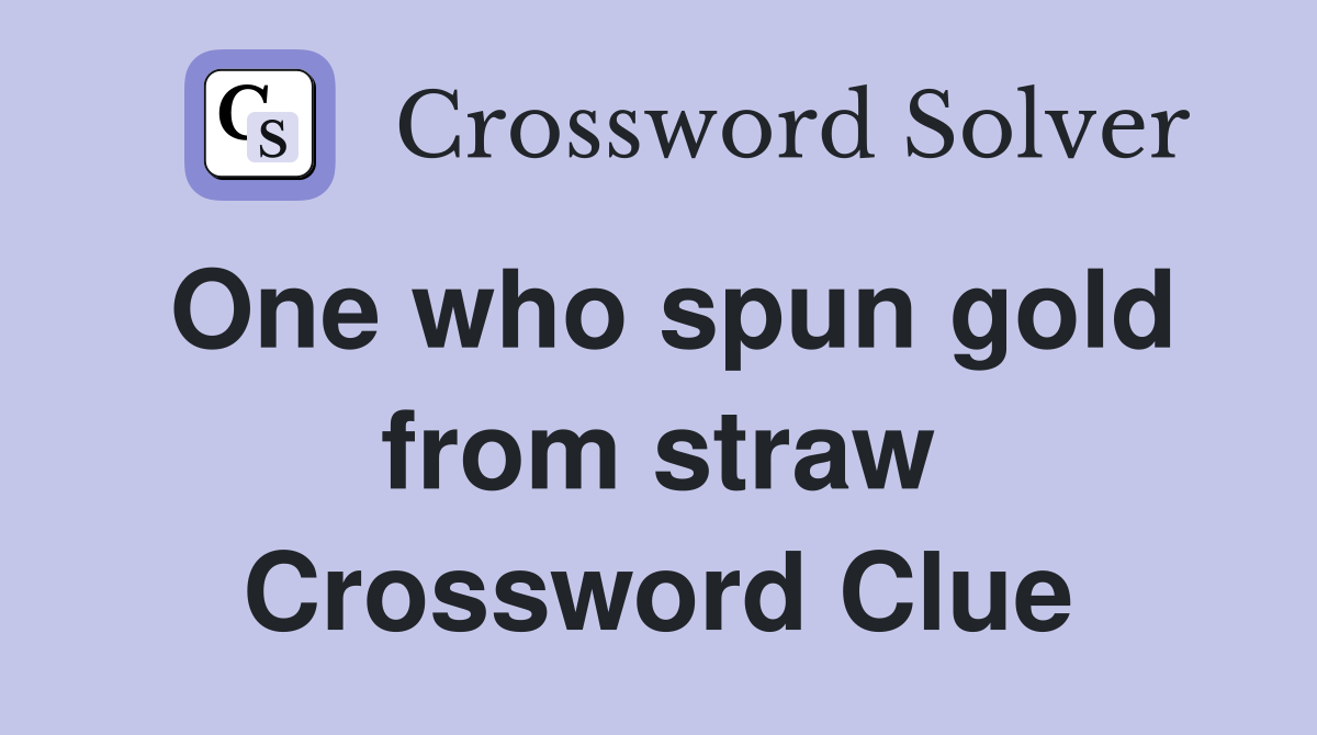 One who spun gold from straw Crossword Clue