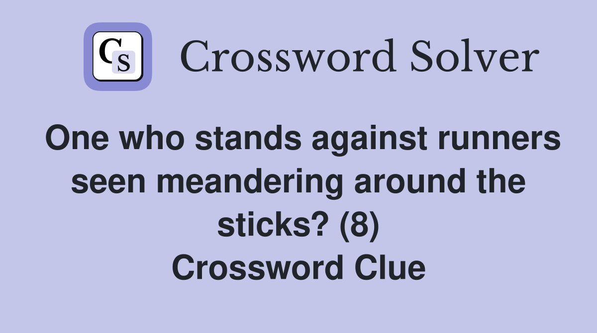 One who stands against runners seen meandering around the sticks? (8) Crossword Clue