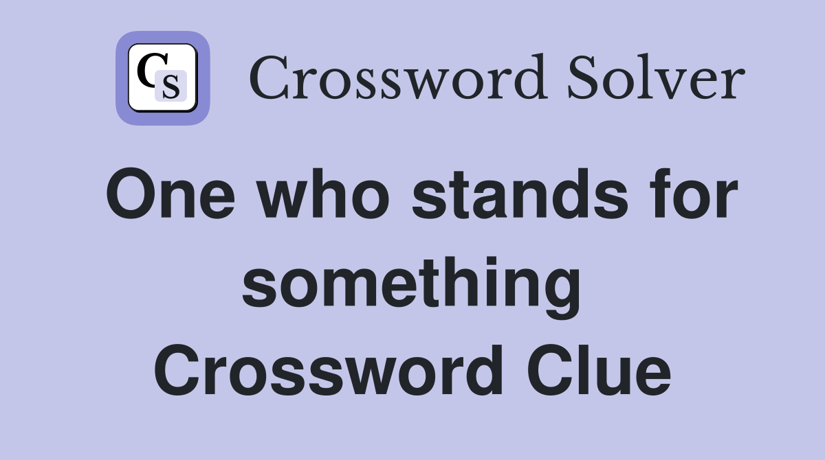 One who stands for something Crossword Clue