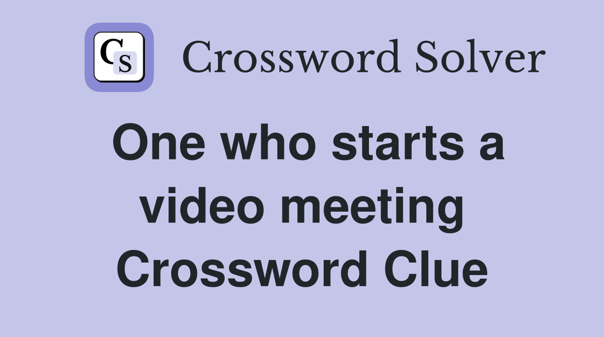 One who starts a video meeting Crossword Clue