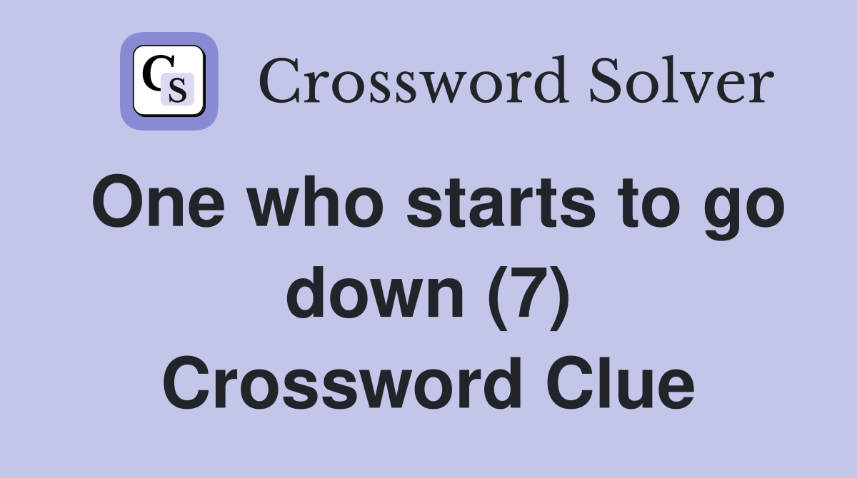 One who starts to go down (7) Crossword Clue