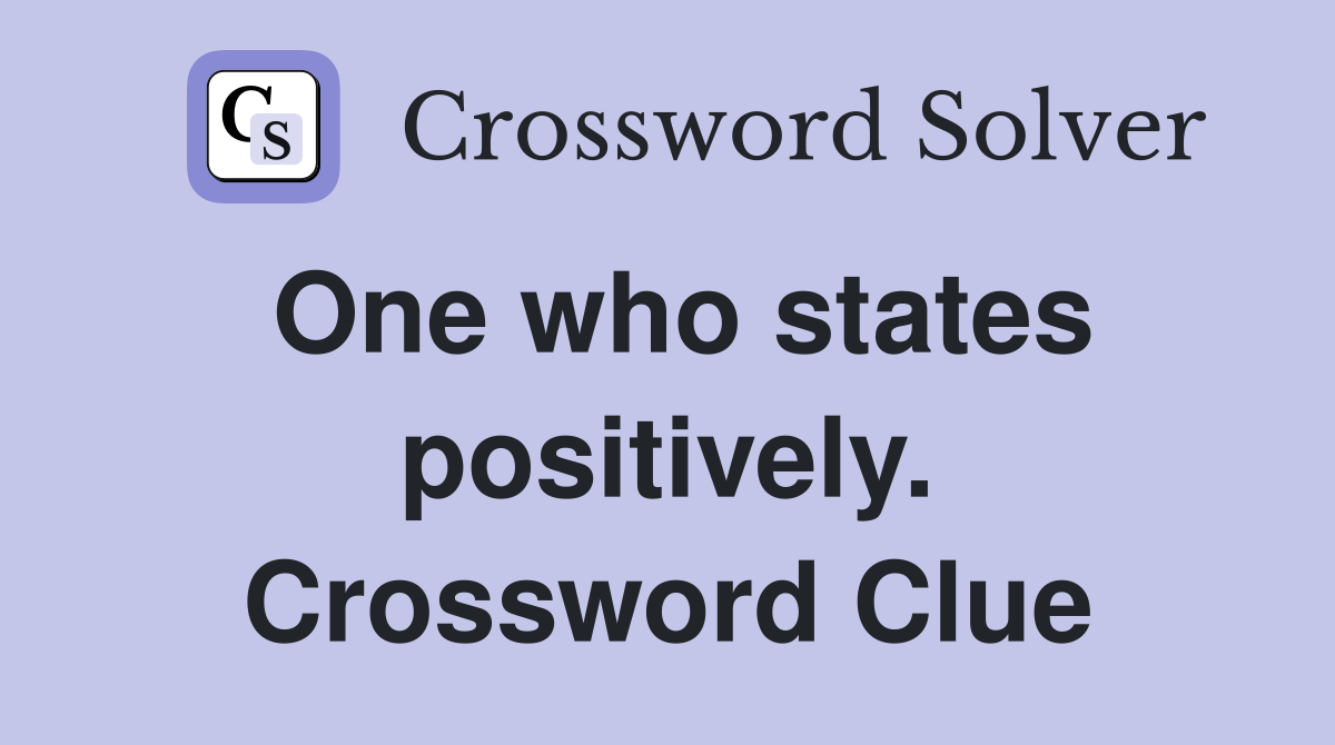 One who states positively. Crossword Clue