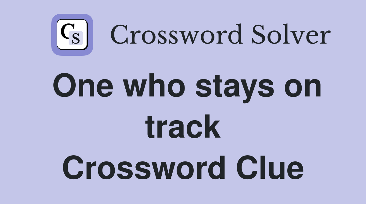 One who stays on track Crossword Clue
