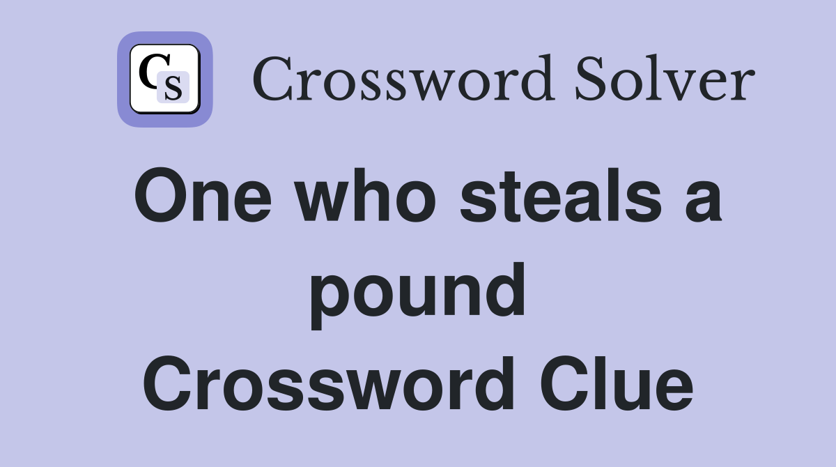 One who steals a pound Crossword Clue