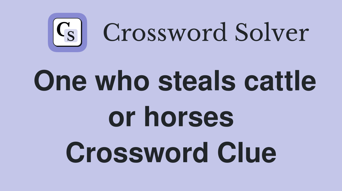 One who steals cattle or horses Crossword Clue
