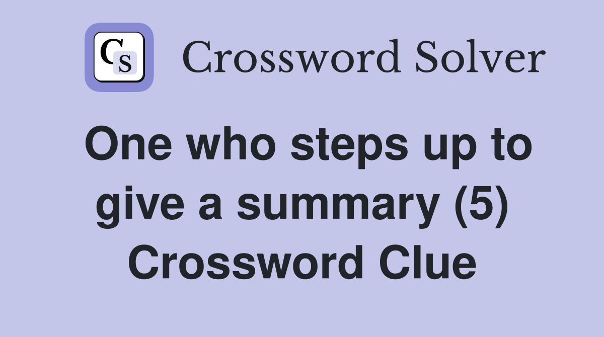 One who steps up to give a summary (5) Crossword Clue