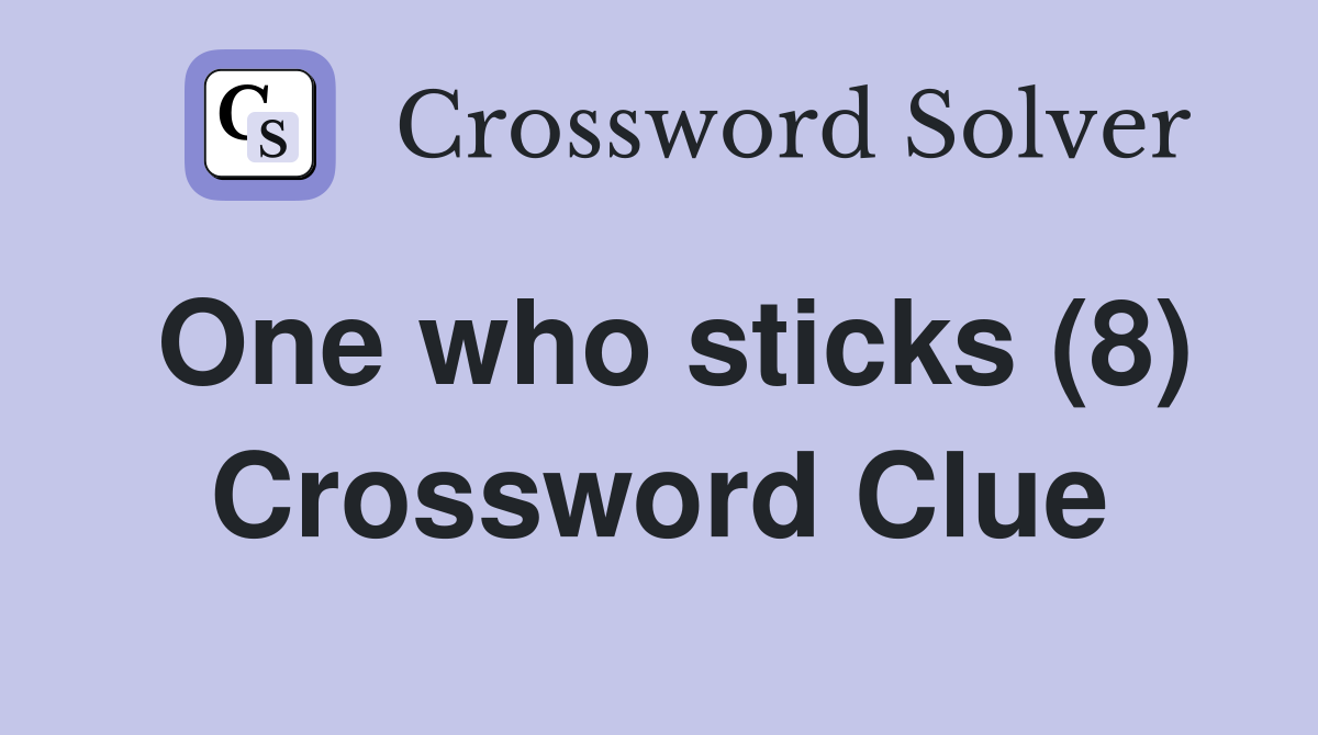 One who sticks (8) Crossword Clue