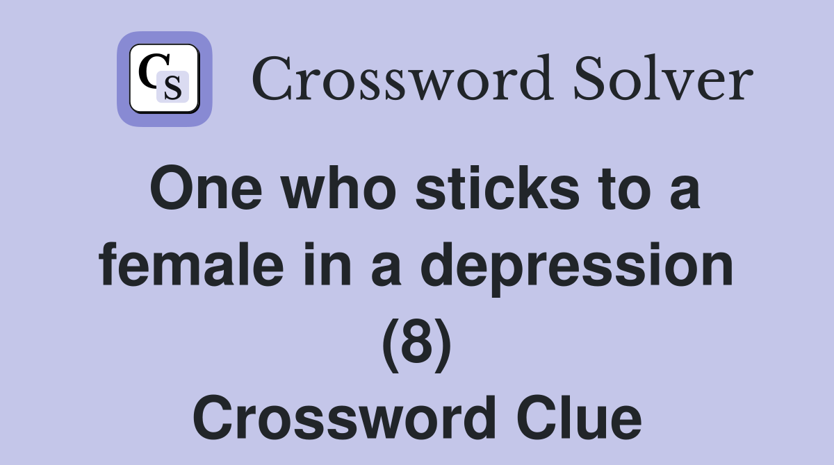 One who sticks to a female in a depression (8) Crossword Clue