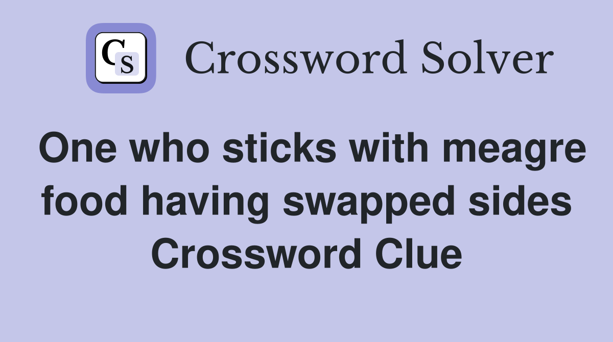 One who sticks with meagre food having swapped sides Crossword Clue