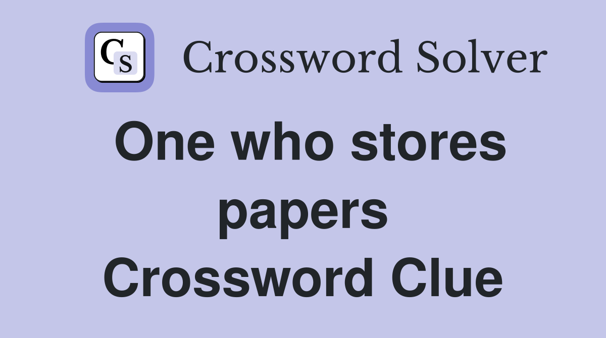 One who stores papers Crossword Clue
