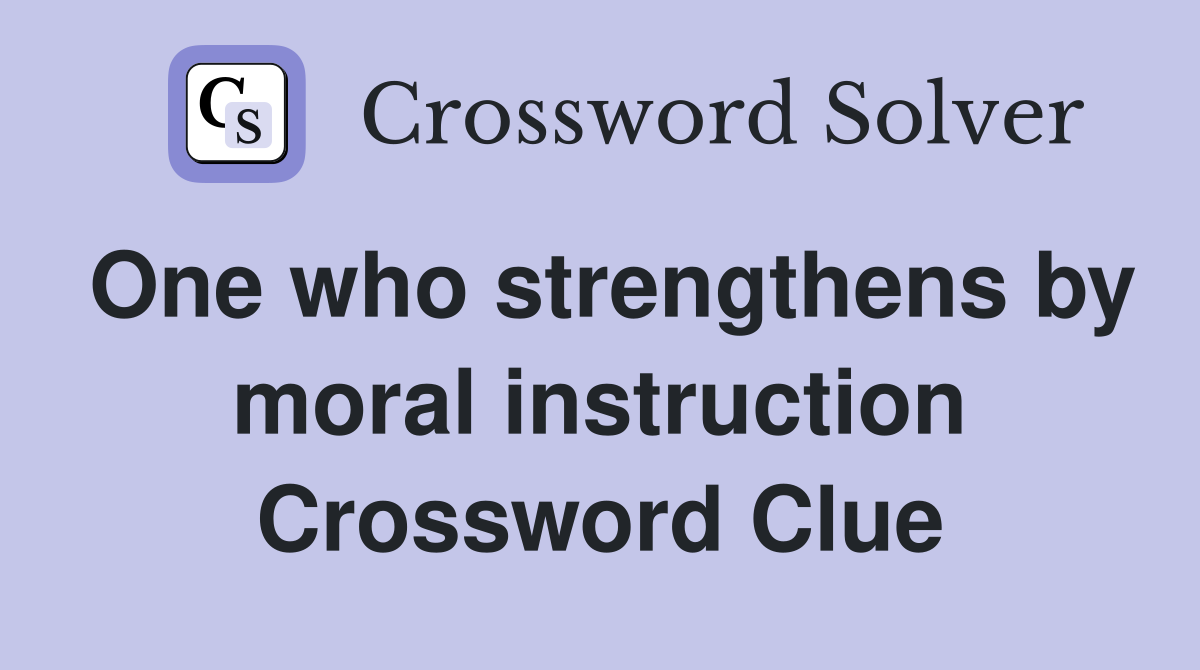 One who strengthens by moral instruction Crossword Clue