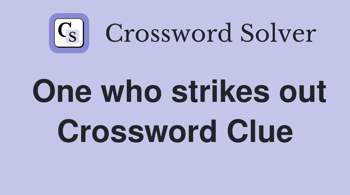 One who strikes out Crossword Clue