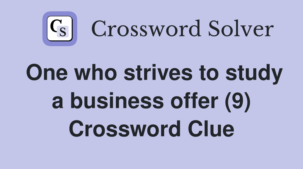 One who strives to study a business offer (9) Crossword Clue