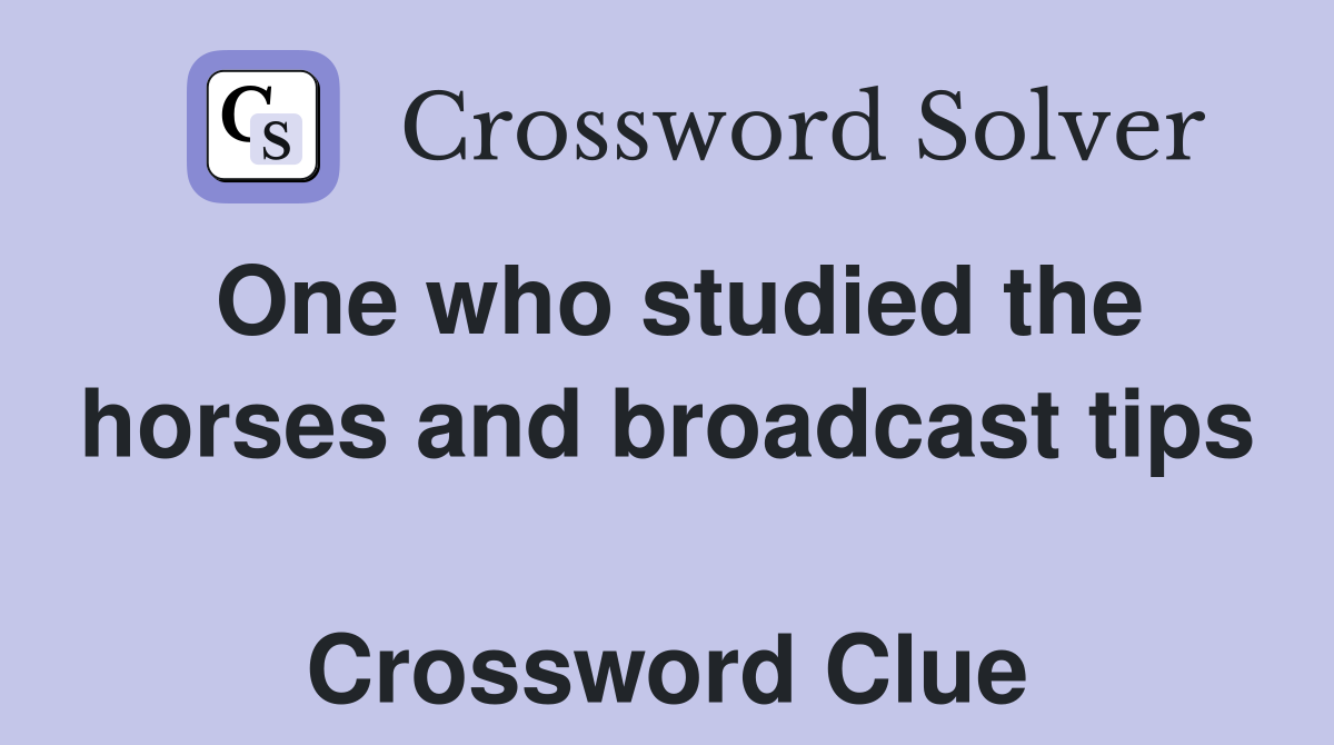 One who studied the horses and broadcast tips  Crossword Clue