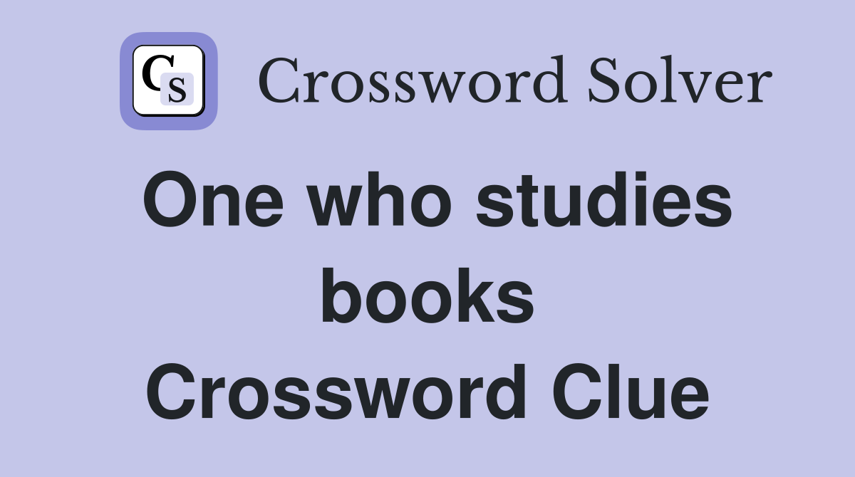 One who studies books Crossword Clue