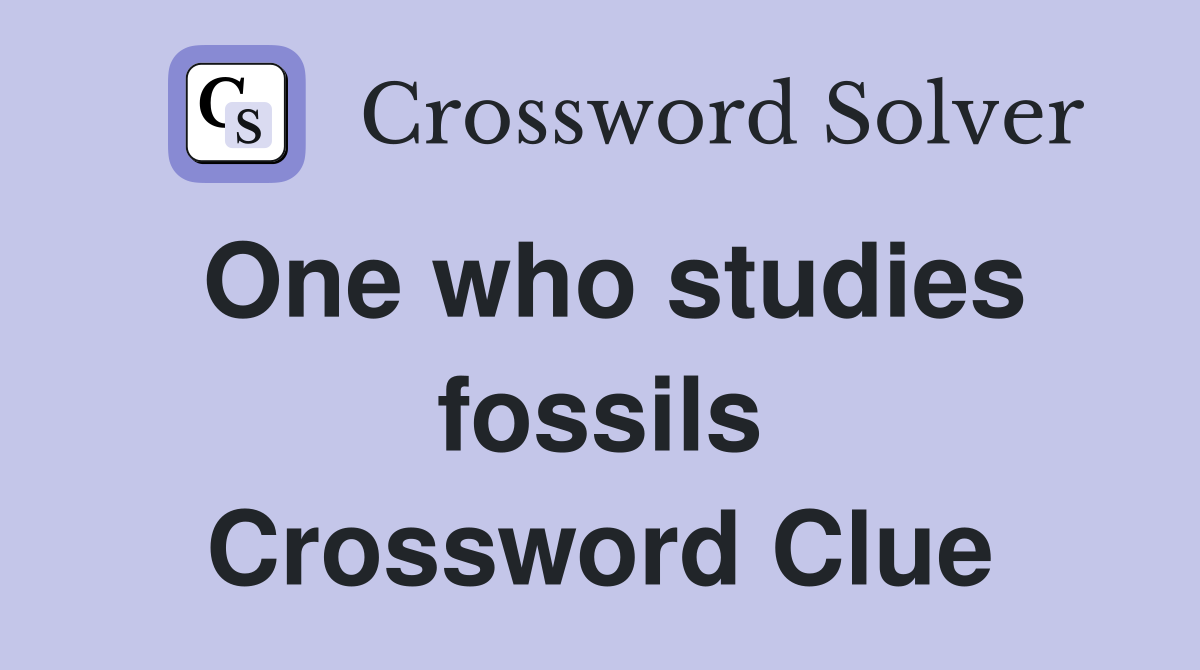 One who studies fossils Crossword Clue