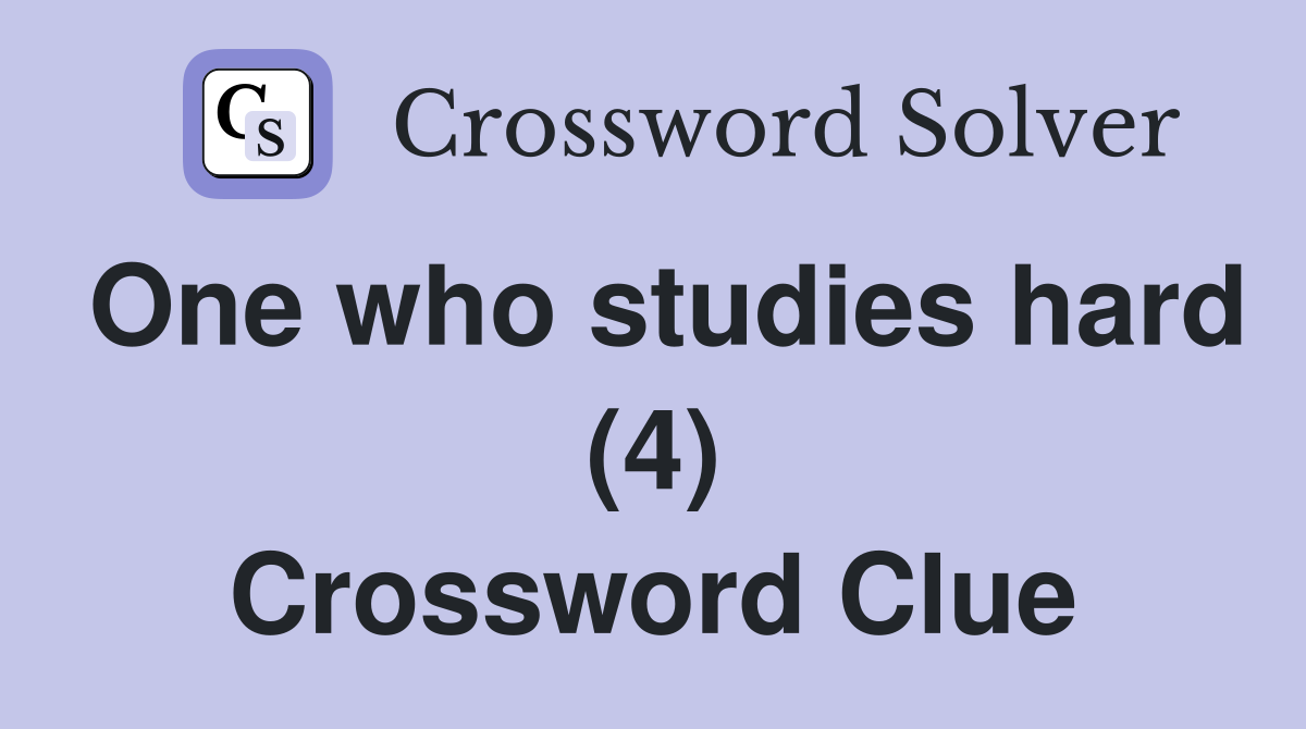 One who studies hard (4) Crossword Clue