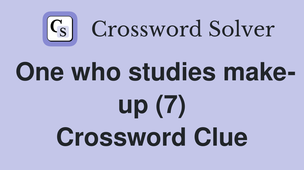 One who studies make- up (7) Crossword Clue