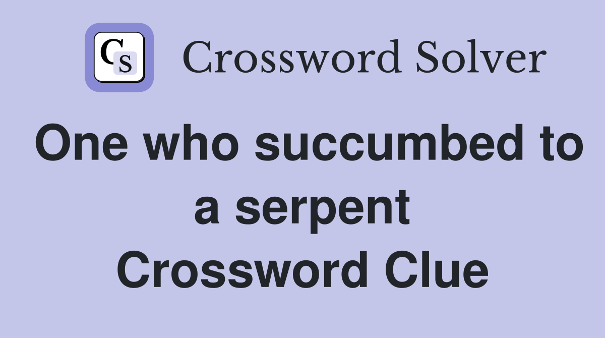 One who succumbed to a serpent Crossword Clue