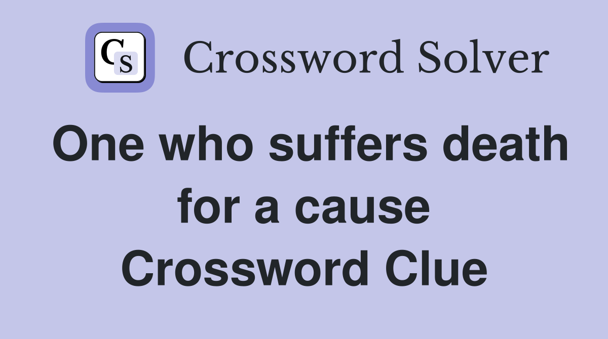 One who suffers death for a cause Crossword Clue