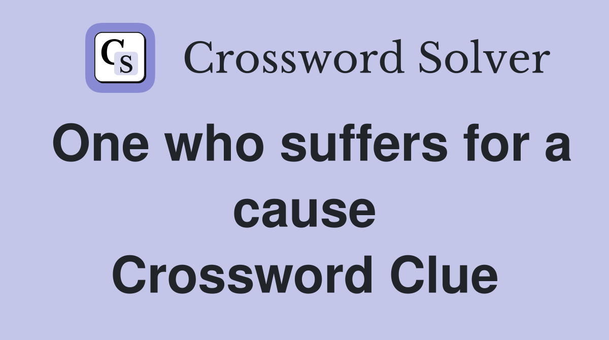One who suffers for a cause Crossword Clue