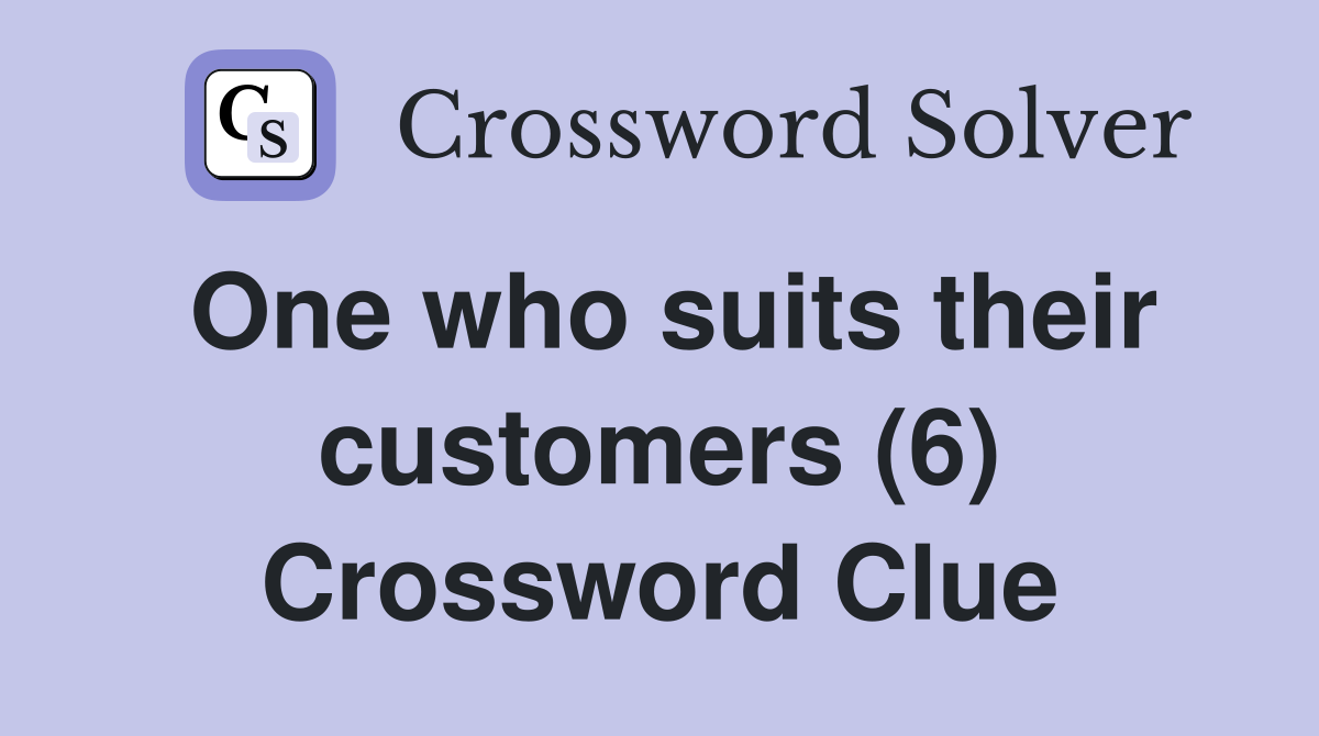 One who suits their customers (6) Crossword Clue