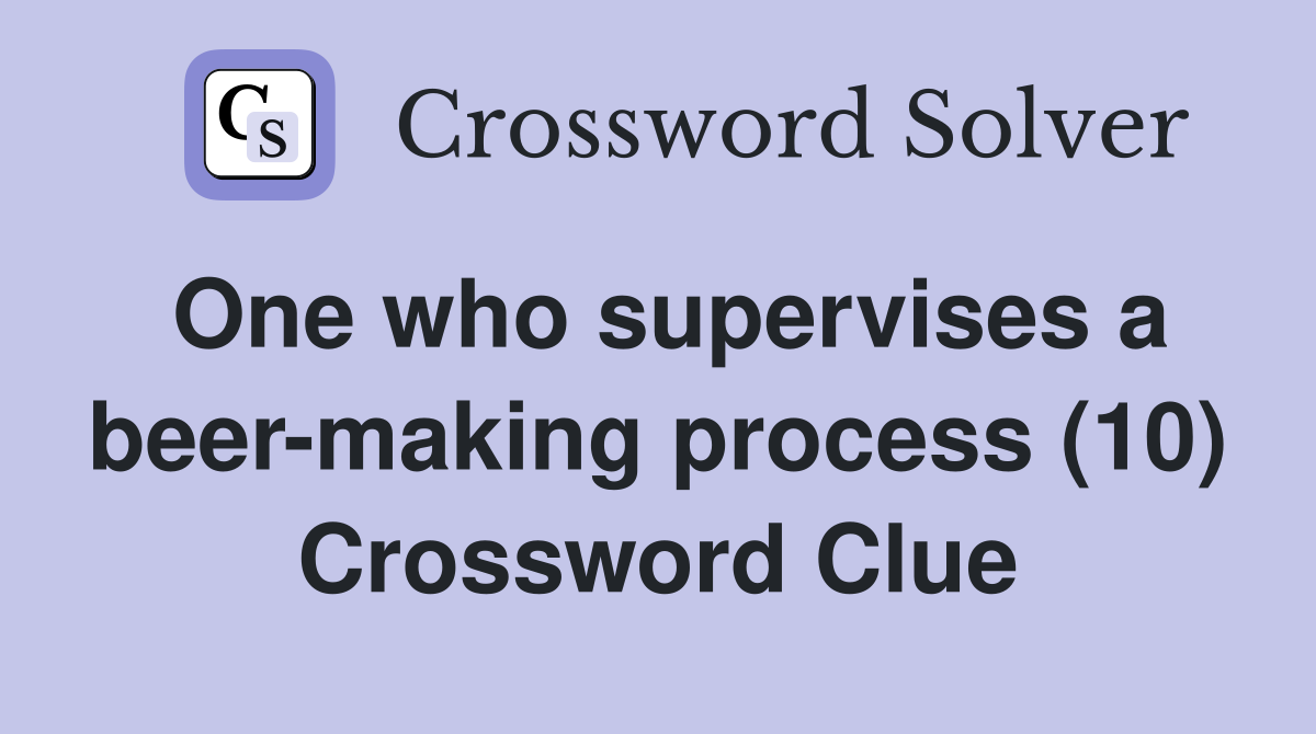 One who supervises a beer-making process (10) Crossword Clue