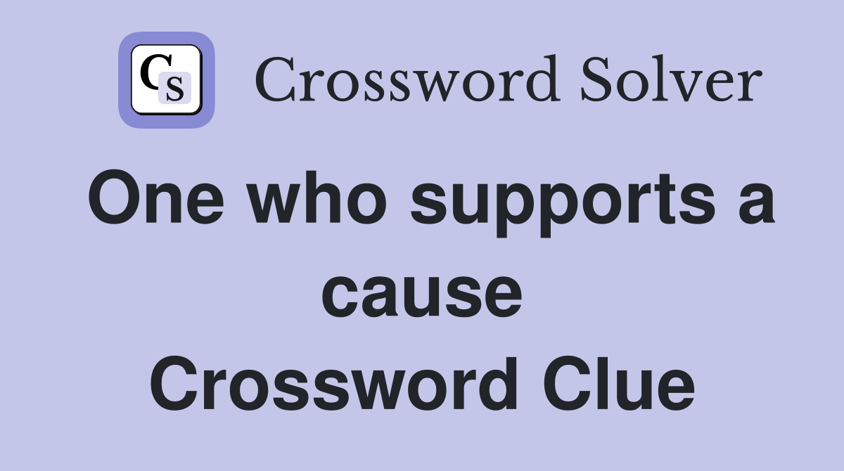 One who supports a cause Crossword Clue