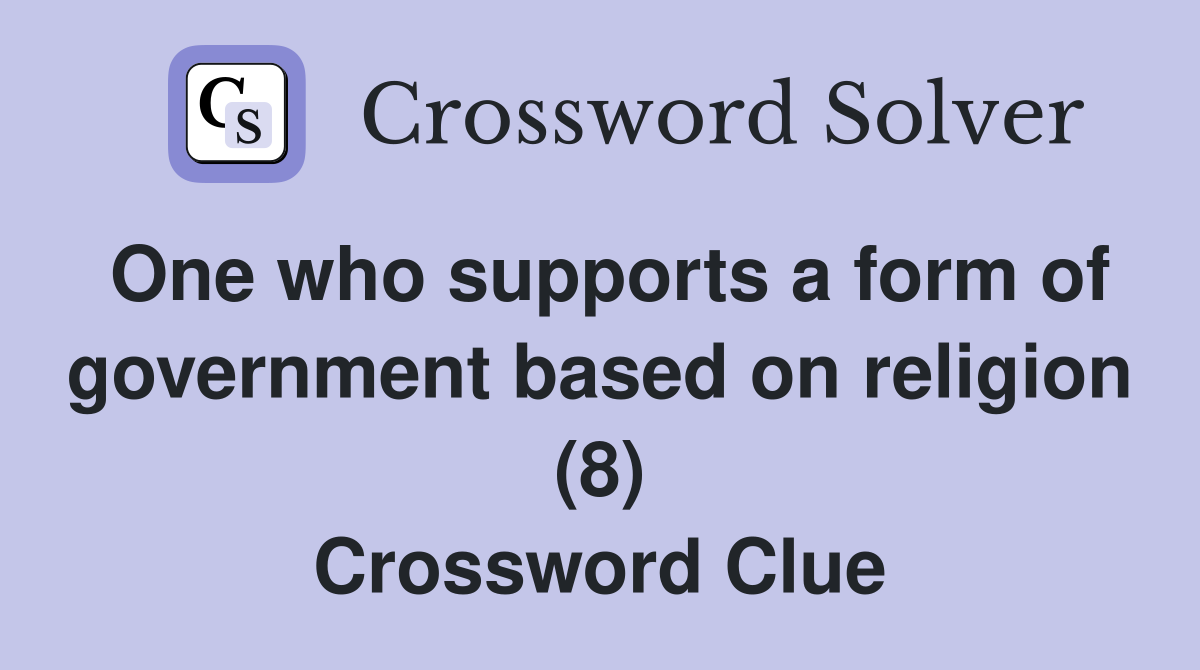 One who supports a form of government based on religion (8) Crossword Clue