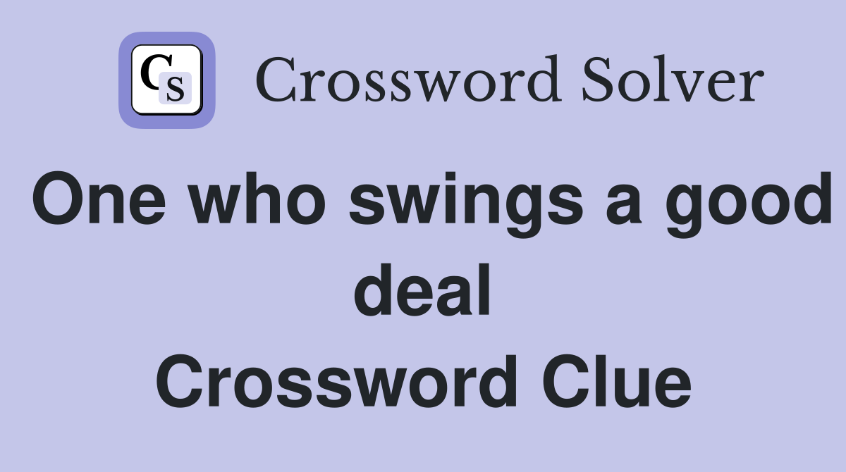 One who swings a good deal Crossword Clue