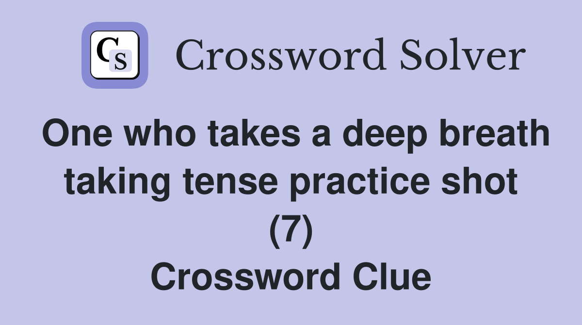 One who takes a deep breath taking tense practice shot (7) Crossword Clue