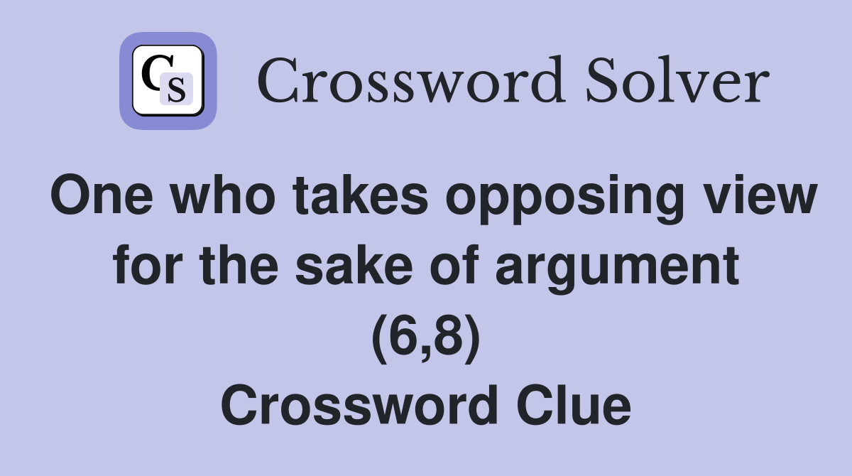 One who takes opposing view for the sake of argument (6,8) Crossword Clue