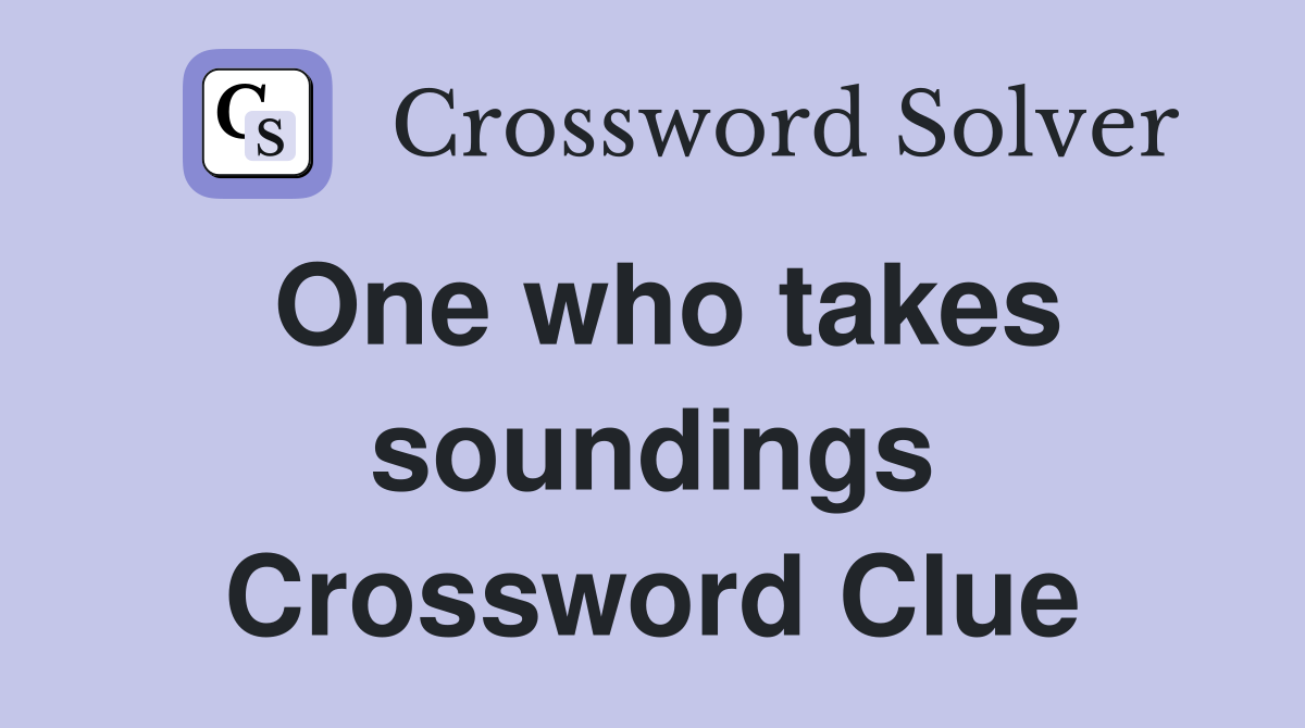 One who takes soundings Crossword Clue