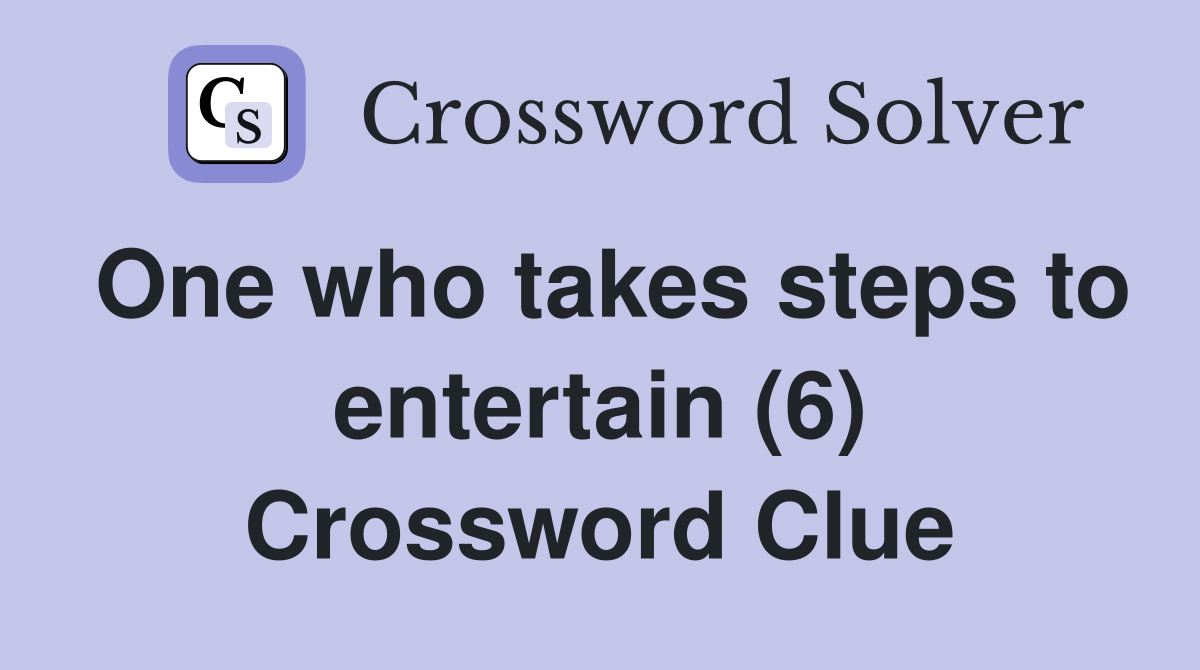 One who takes steps to entertain (6) Crossword Clue