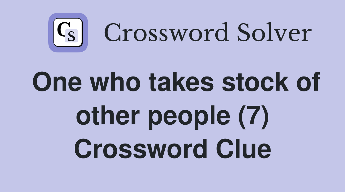 One who takes stock of other people (7) Crossword Clue
