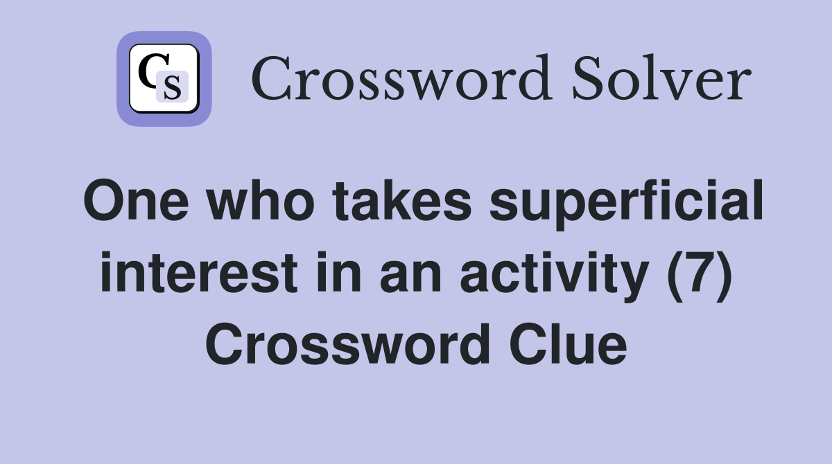 One who takes superficial interest in an activity (7) Crossword Clue