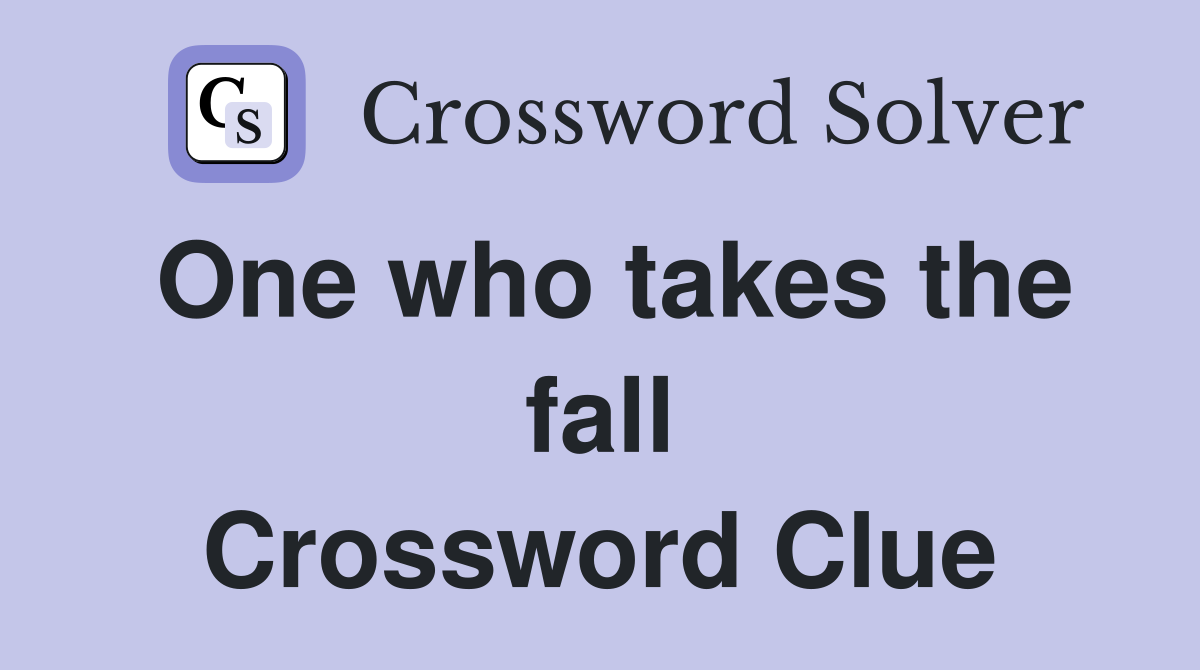 One who takes the fall Crossword Clue