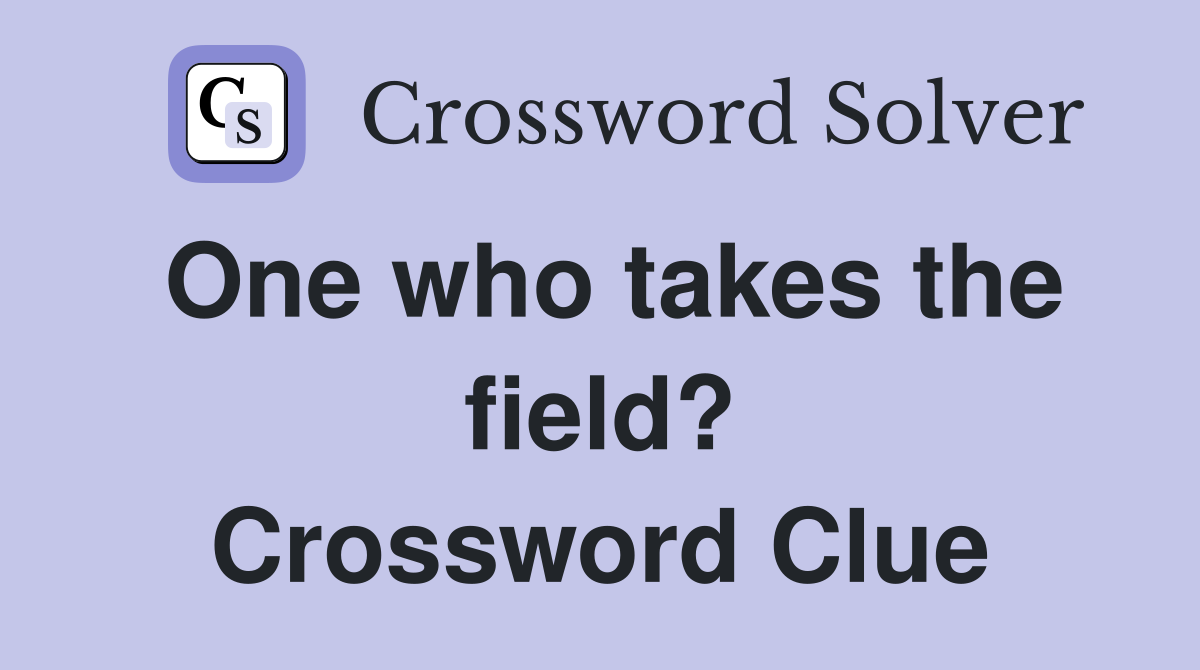 One who takes the field? Crossword Clue