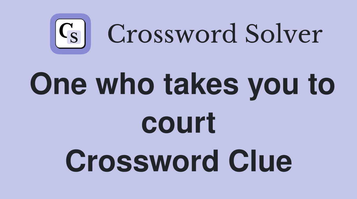 One who takes you to court Crossword Clue