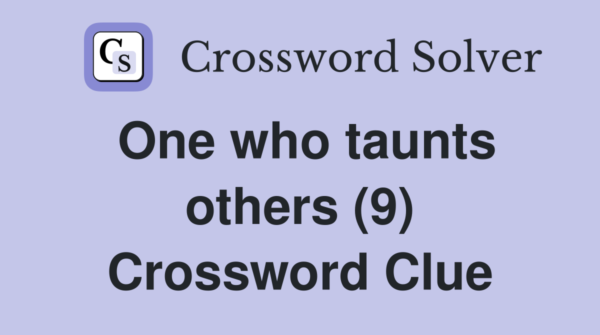 One who taunts others (9) Crossword Clue