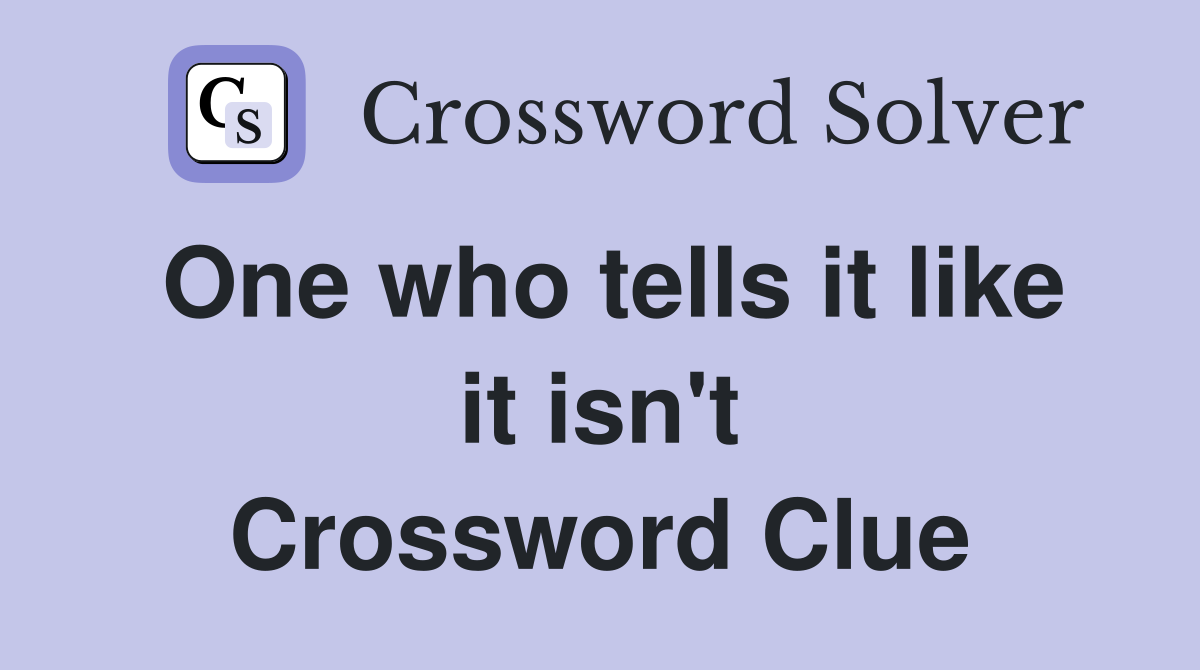 One who tells it like it isn't Crossword Clue