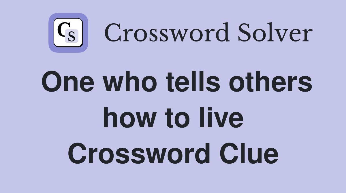 One who tells others how to live Crossword Clue