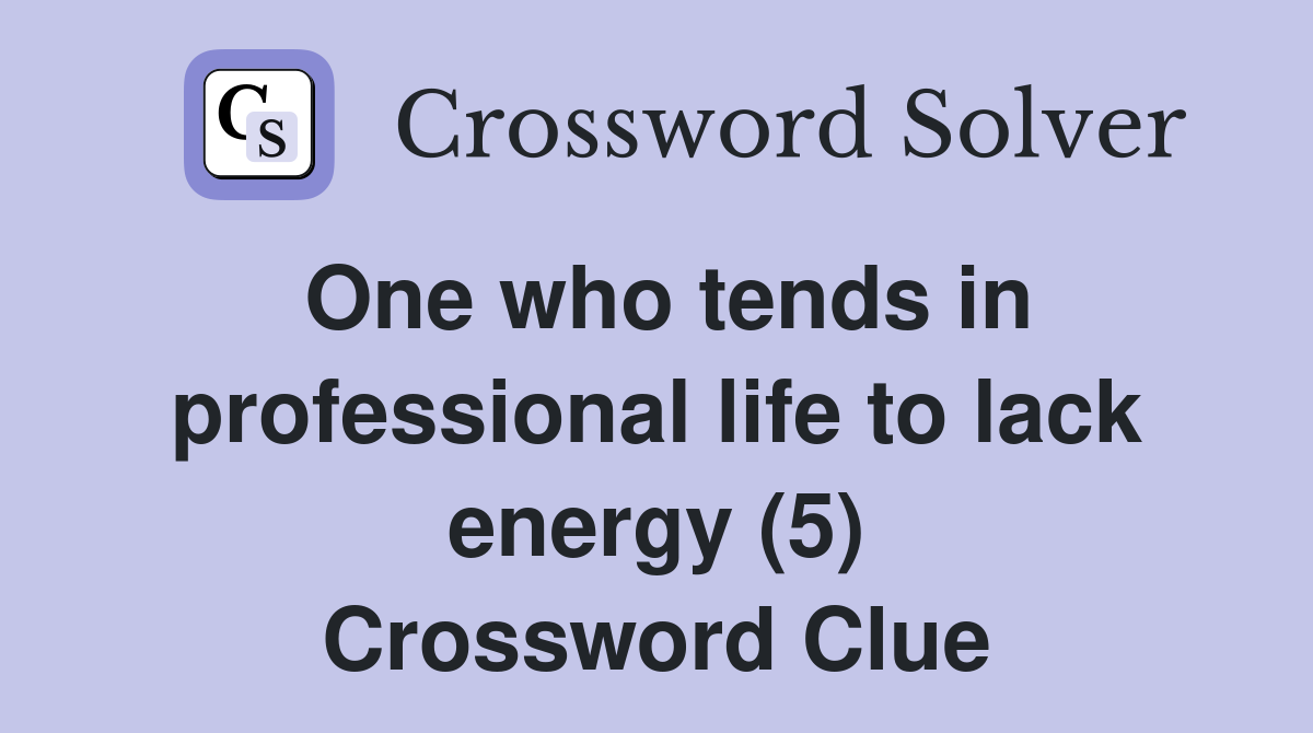 One who tends in professional life to lack energy (5) Crossword Clue