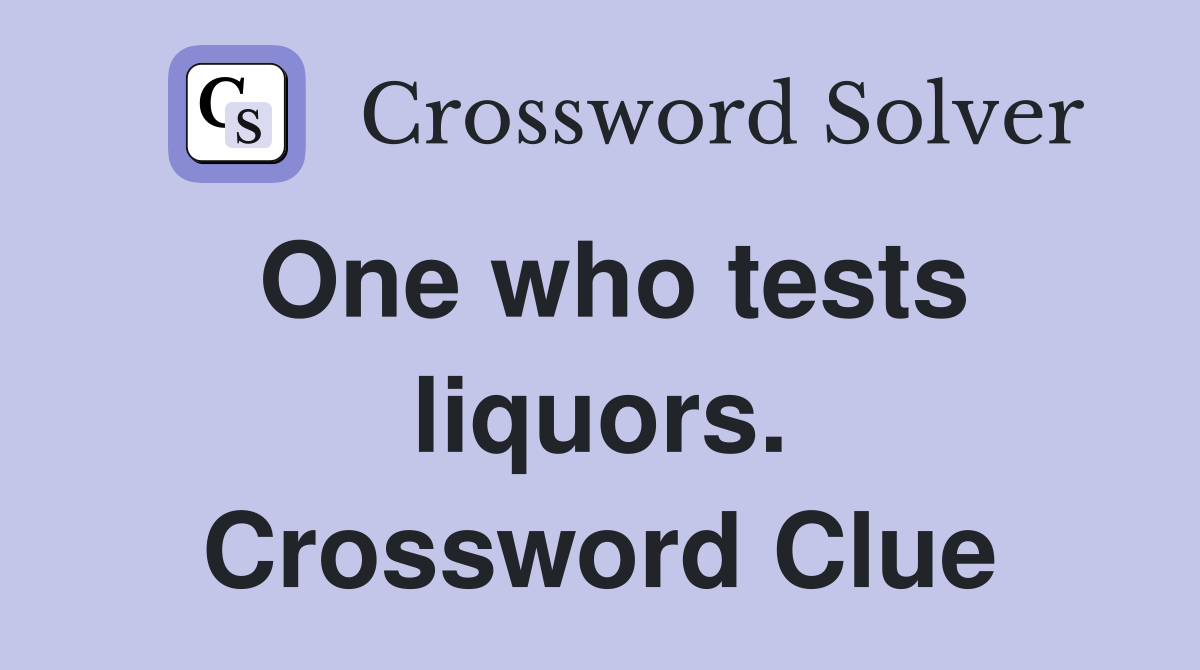 One who tests liquors. Crossword Clue