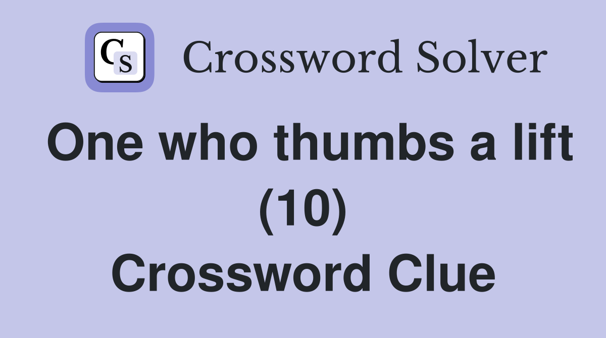 One who thumbs a lift (10) Crossword Clue