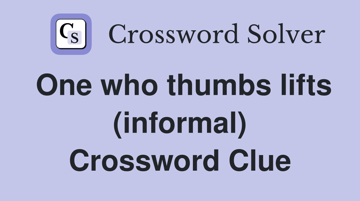 One who thumbs lifts (informal) Crossword Clue