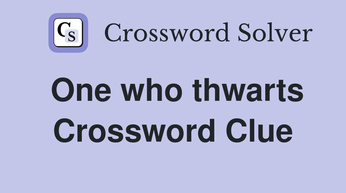 One who thwarts Crossword Clue