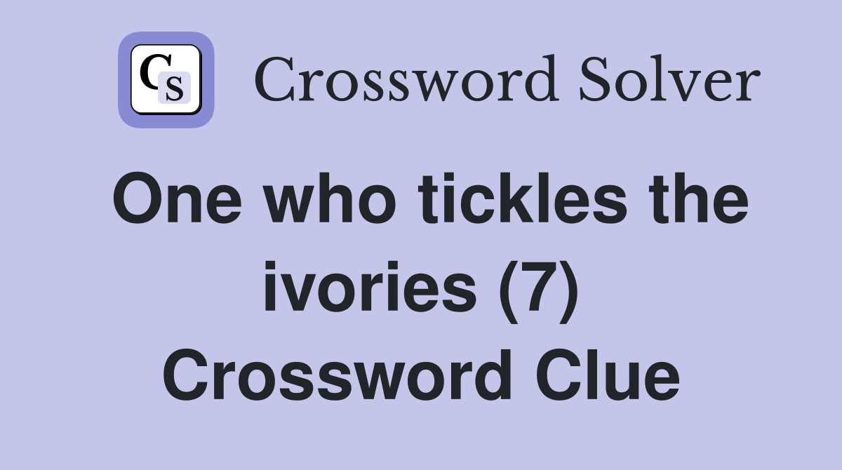 One who tickles the ivories (7) Crossword Clue